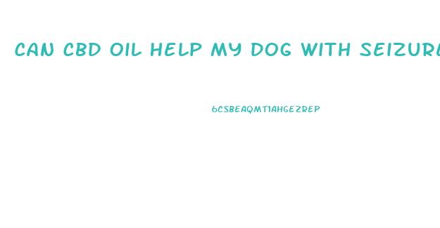 Can Cbd Oil Help My Dog With Seizures