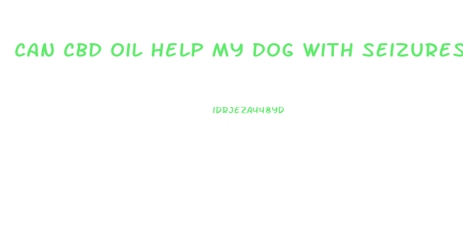 Can Cbd Oil Help My Dog With Seizures