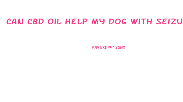 Can Cbd Oil Help My Dog With Seizures