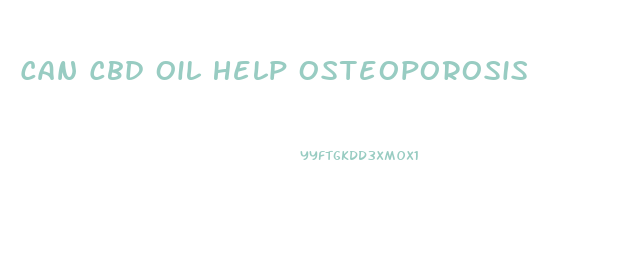Can Cbd Oil Help Osteoporosis