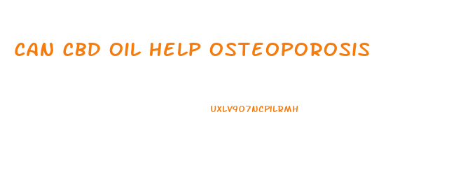 Can Cbd Oil Help Osteoporosis
