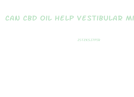 Can Cbd Oil Help Vestibular Migraine