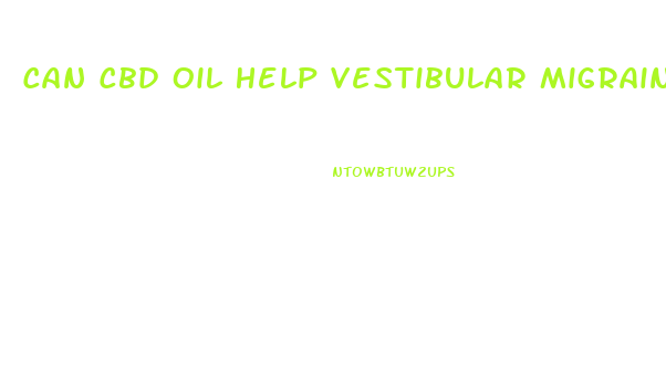 Can Cbd Oil Help Vestibular Migraine