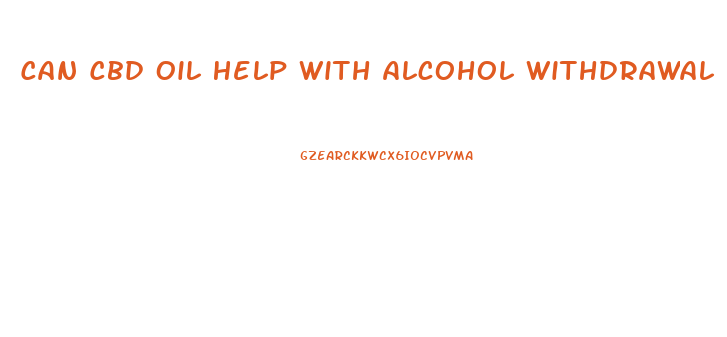 Can Cbd Oil Help With Alcohol Withdrawal