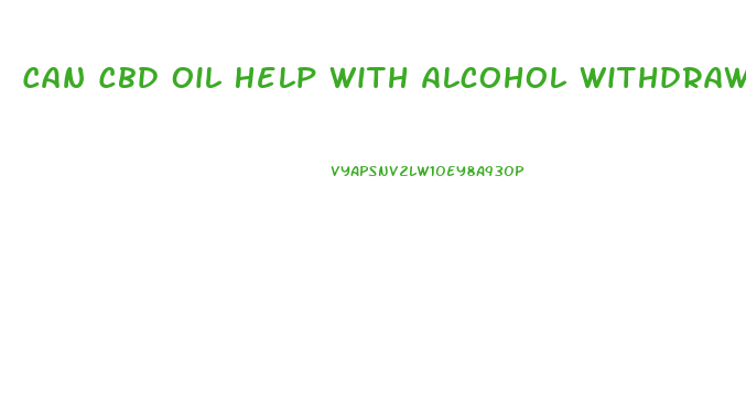 Can Cbd Oil Help With Alcohol Withdrawal