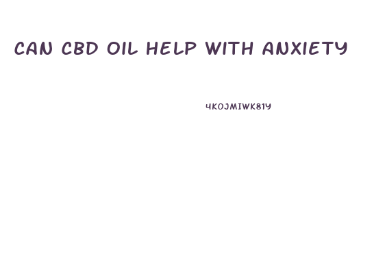 Can Cbd Oil Help With Anxiety