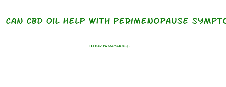 Can Cbd Oil Help With Perimenopause Symptoms