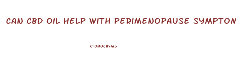 Can Cbd Oil Help With Perimenopause Symptoms