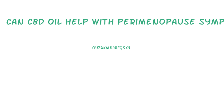 Can Cbd Oil Help With Perimenopause Symptoms