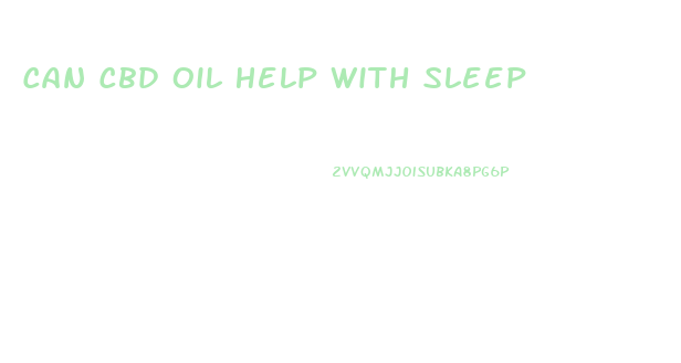 Can Cbd Oil Help With Sleep