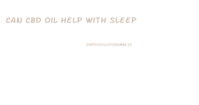 Can Cbd Oil Help With Sleep