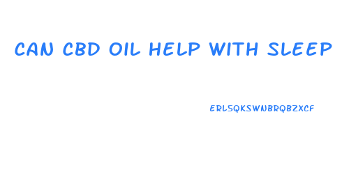 Can Cbd Oil Help With Sleep
