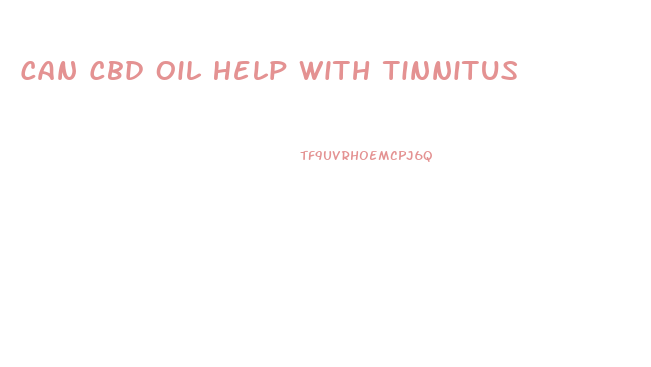 Can Cbd Oil Help With Tinnitus