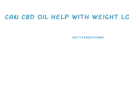 Can Cbd Oil Help With Weight Loss