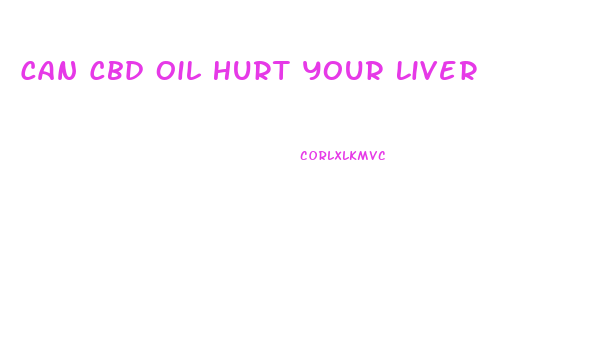 Can Cbd Oil Hurt Your Liver