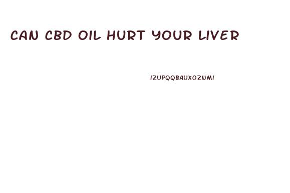 Can Cbd Oil Hurt Your Liver