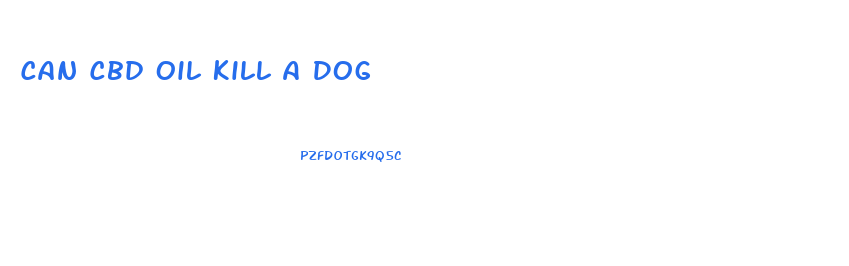 Can Cbd Oil Kill A Dog