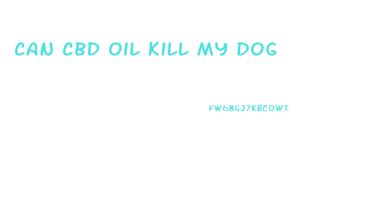 Can Cbd Oil Kill My Dog