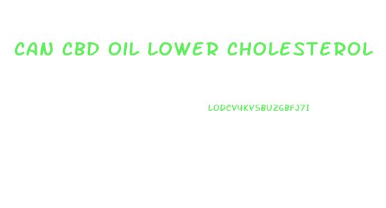 Can Cbd Oil Lower Cholesterol