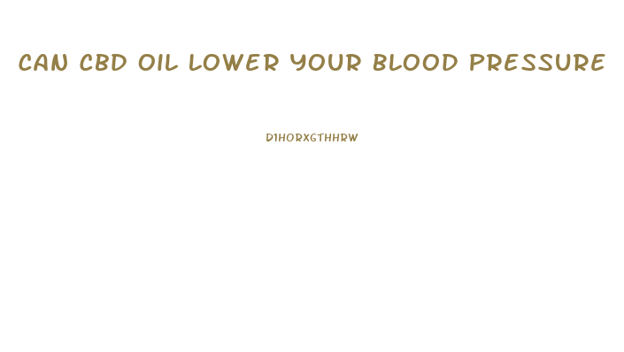 Can Cbd Oil Lower Your Blood Pressure