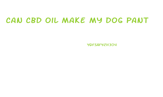 Can Cbd Oil Make My Dog Pant