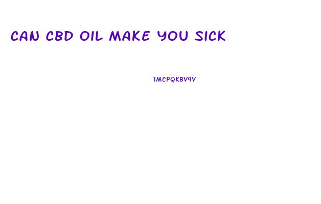 Can Cbd Oil Make You Sick