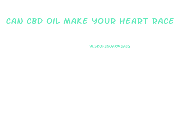 Can Cbd Oil Make Your Heart Race