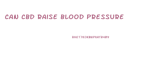 Can Cbd Raise Blood Pressure
