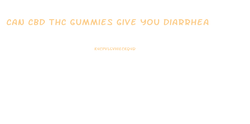 Can Cbd Thc Gummies Give You Diarrhea