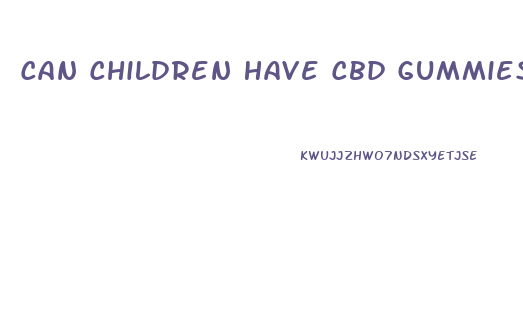 Can Children Have Cbd Gummies