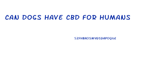 Can Dogs Have Cbd For Humans