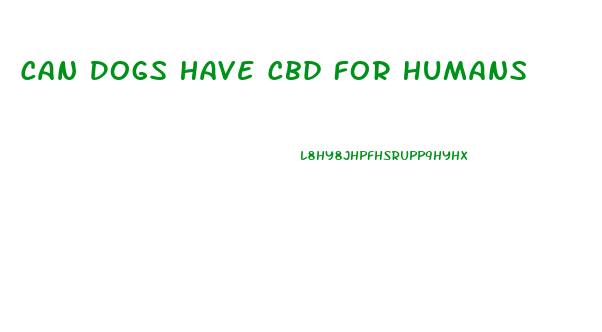 Can Dogs Have Cbd For Humans