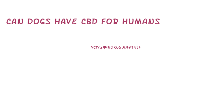 Can Dogs Have Cbd For Humans