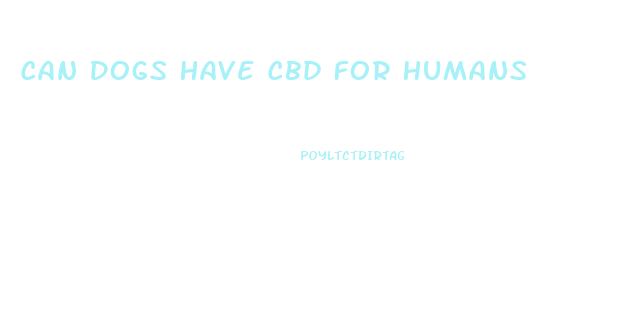 Can Dogs Have Cbd For Humans