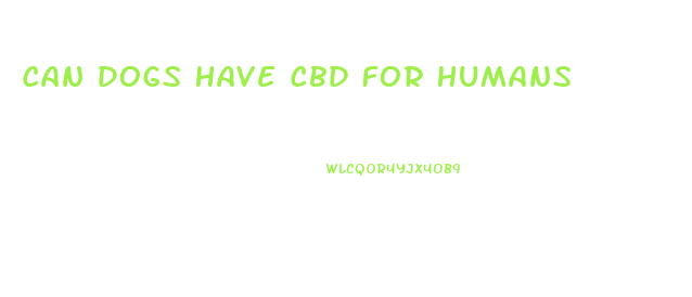 Can Dogs Have Cbd For Humans