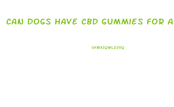 Can Dogs Have Cbd Gummies For Anxiety