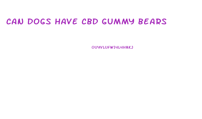 Can Dogs Have Cbd Gummy Bears