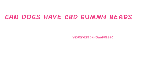 Can Dogs Have Cbd Gummy Bears