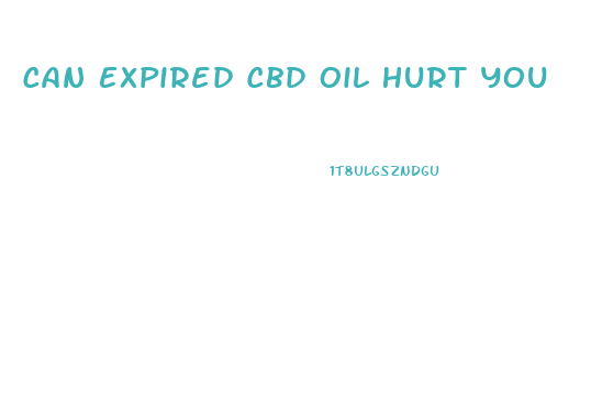 Can Expired Cbd Oil Hurt You