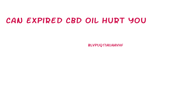 Can Expired Cbd Oil Hurt You