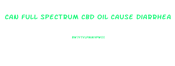 Can Full Spectrum Cbd Oil Cause Diarrhea