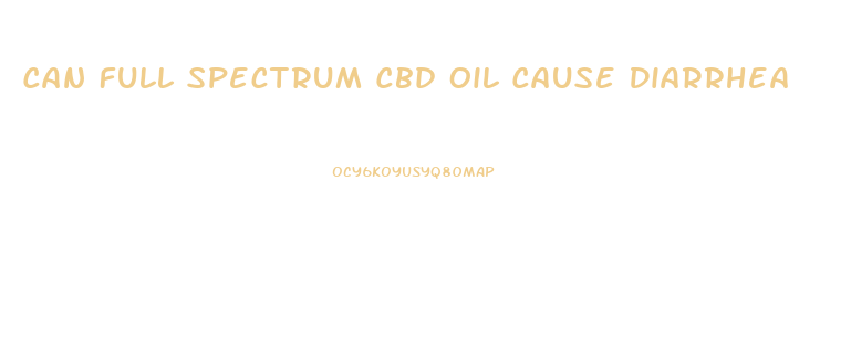 Can Full Spectrum Cbd Oil Cause Diarrhea