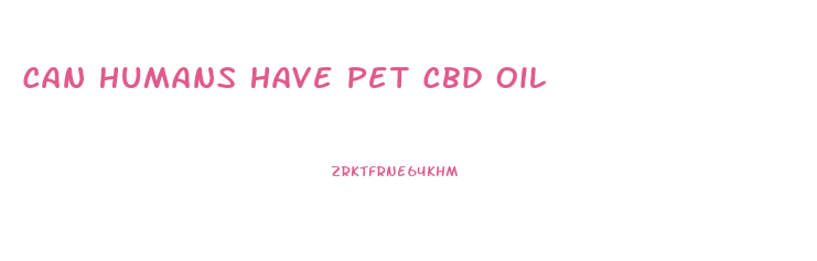 Can Humans Have Pet Cbd Oil