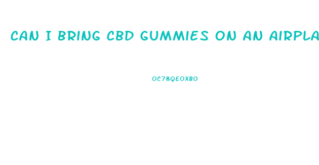 Can I Bring Cbd Gummies On An Airplane