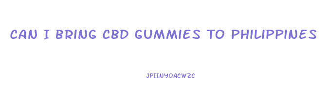 Can I Bring Cbd Gummies To Philippines