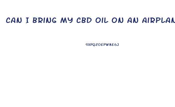 Can I Bring My Cbd Oil On An Airplane