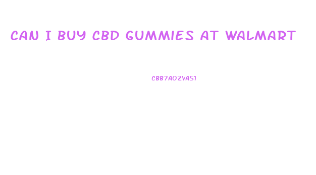Can I Buy Cbd Gummies At Walmart