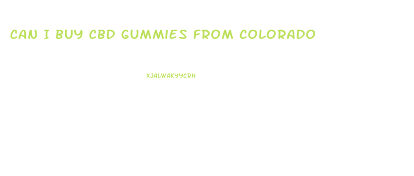 Can I Buy Cbd Gummies From Colorado