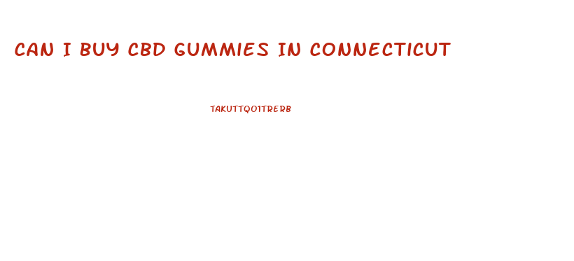 Can I Buy Cbd Gummies In Connecticut