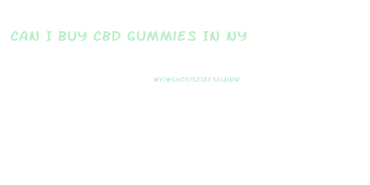 Can I Buy Cbd Gummies In Ny